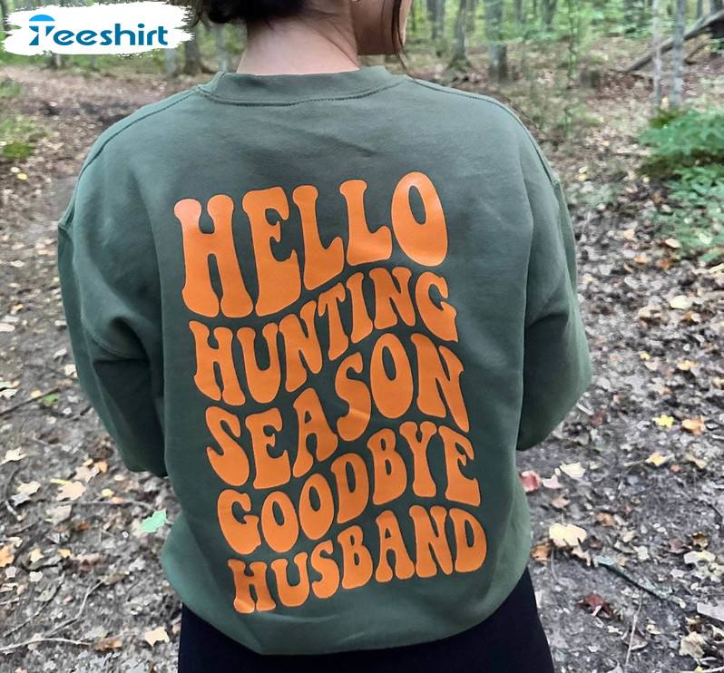 Hello Hunting Season Shirt, Hello Hunting Season Goodbye Husband T Shirt Hodie