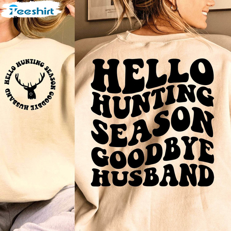 Groovy Hello Hunting Season Shirt, Goodbye Husband Long Sleeve Unisex Hoodie