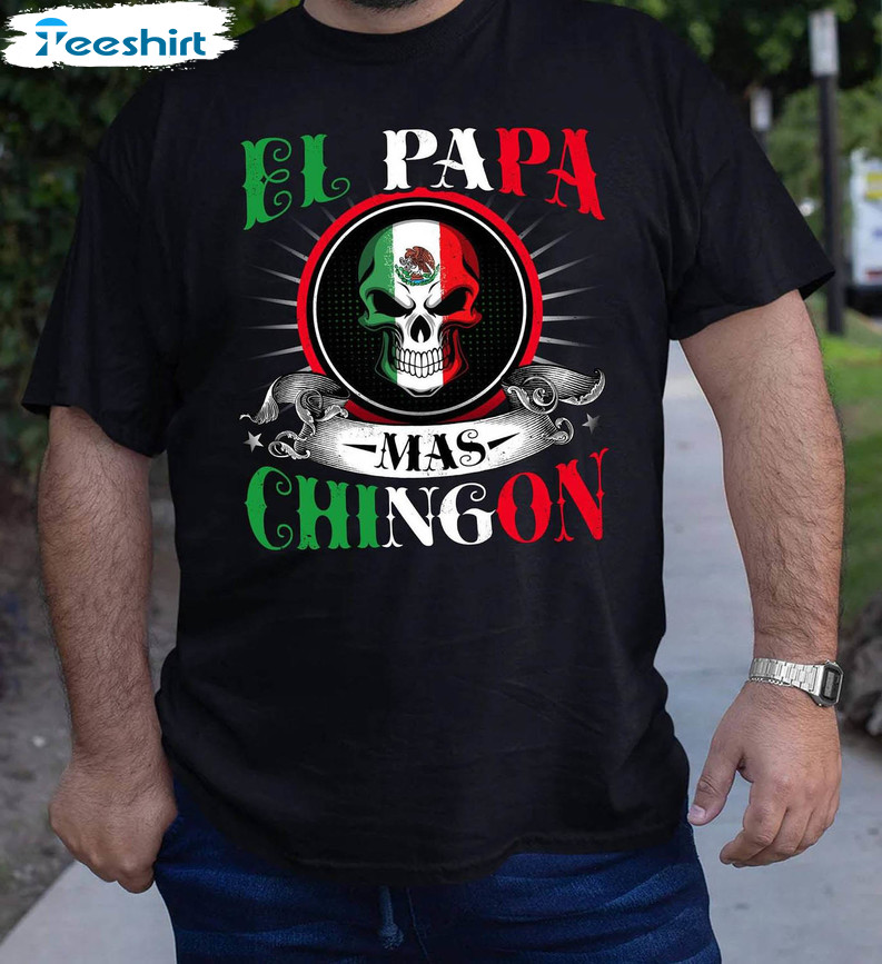 El Papa Mas Chingon Shirt, Dia Del Padre El Tio Chingon El Short Sleeve Unisex T Shirt