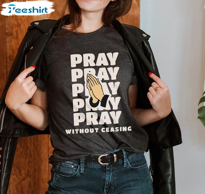 Pray Without Ceasing Shirt, Christian Short Sleeve Crewneck