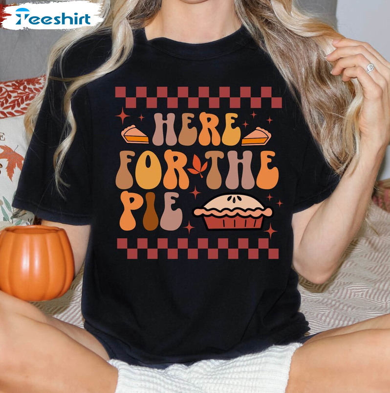 Here For The Pie Funny Shirt, Retro Thanksgiving Unisex Hoodie Crewneck