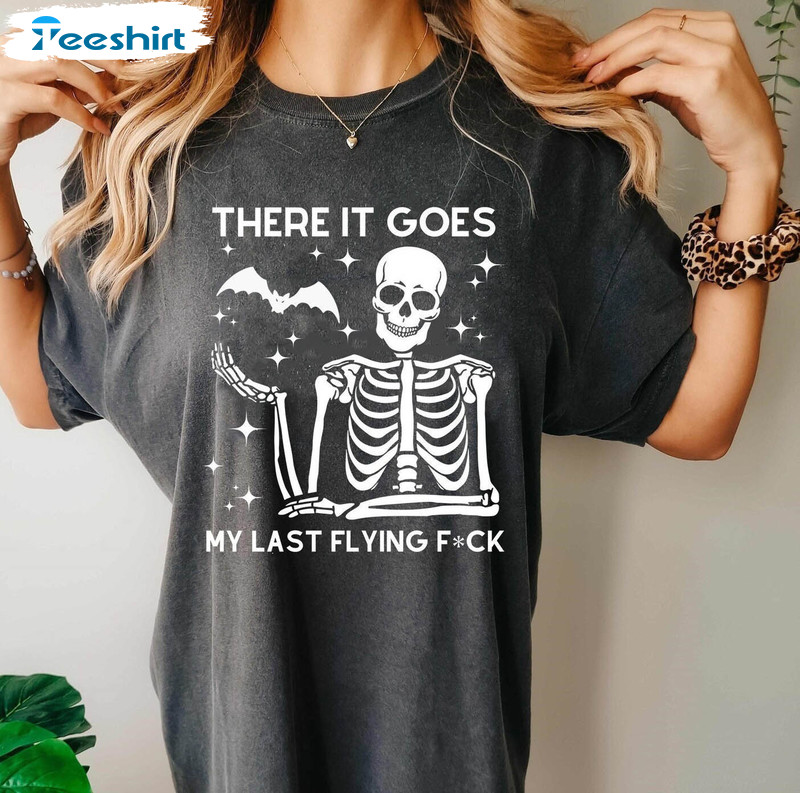 There It Goes My Last Flying Fuck Cute Shirt, Halloween Skeleton Unisex T Shirt Long Sleeve