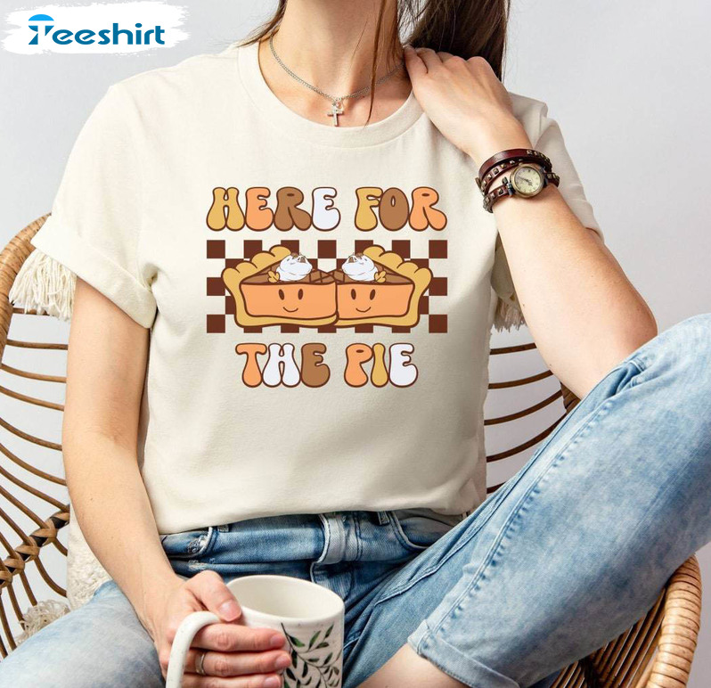 Here For The Pie Shirt, Thanksgiving Dessert Tee Tops Sweater