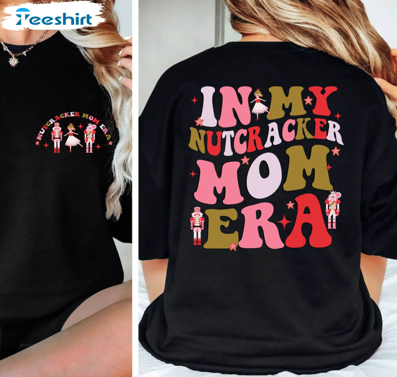 In My Nutcracker Mom Era Funny Shirt, Nutcracker Mom Crewneck Unisex Hoodie