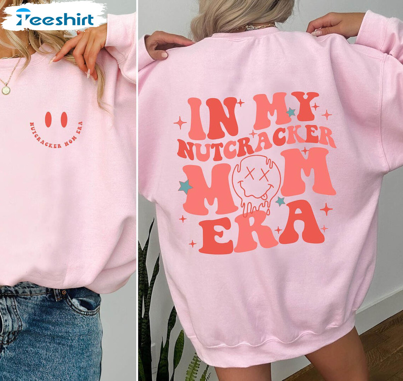 In My Nutcracker Mom Era Cute Shirt, Trendy Unisex Hoodie Short Sleeve