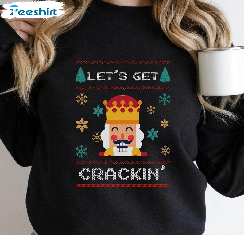 Funny Nutcracker Shirt, Lets Get Crackin Sweater Crewneck