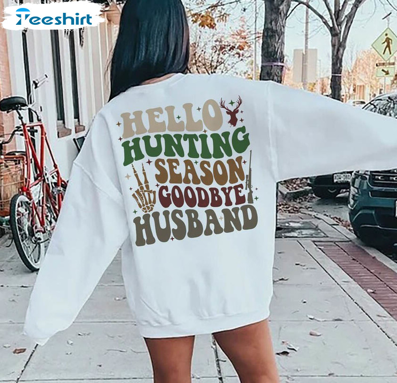 Hello Hunting Season Goodbye Husband Shirt, Deer Hunting Funny Unisex Hoodie Crewneck