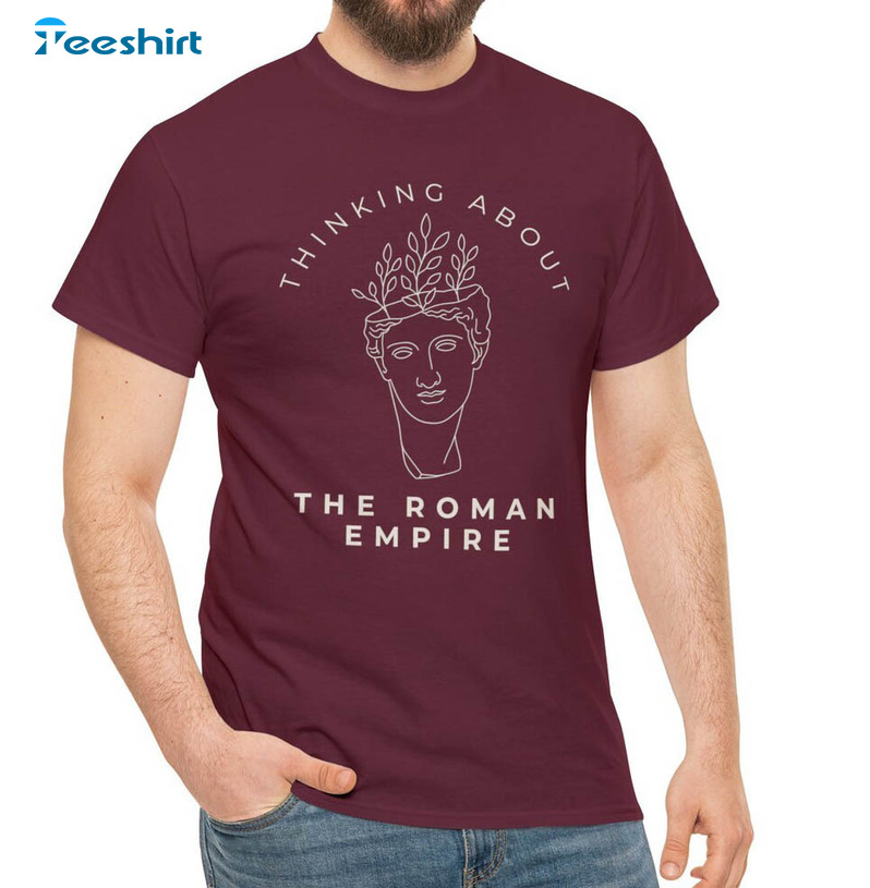 Thinking About The Roman Empire Shirt, Sarcasm Quote Hoodie Tee Tops