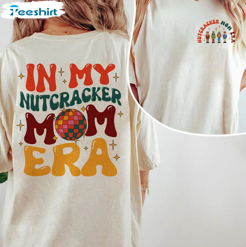 In My Nutcracker Mom Era Shirt, Nutcracker Mom Concert Unisex Hoodie Tee Tops