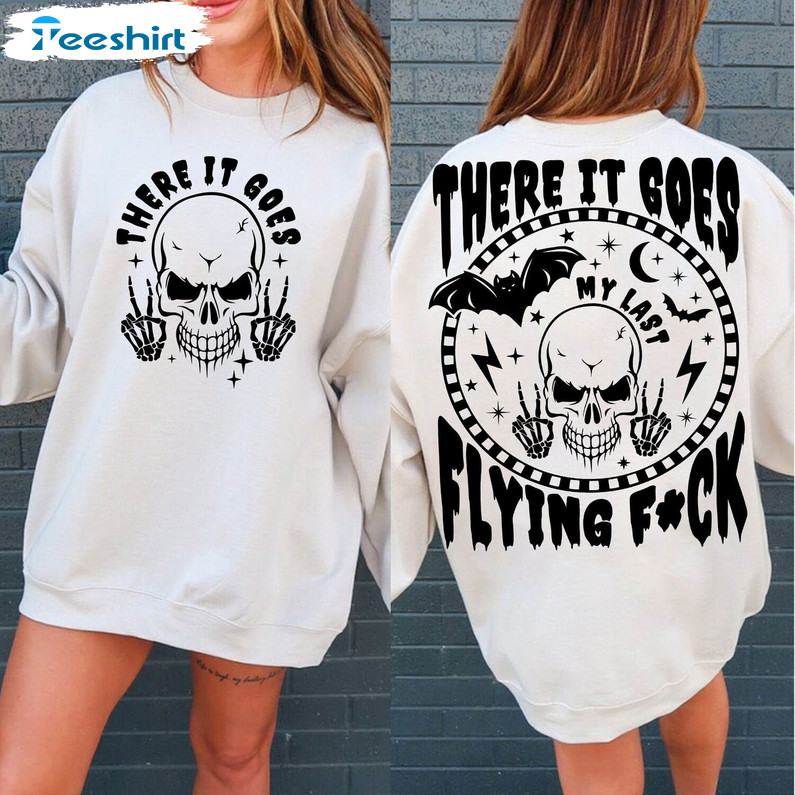 There It Goes My Last Flying F Ck Shirt, Halloween Skeleton Sweatshirt Sweatshirt Crewneck
