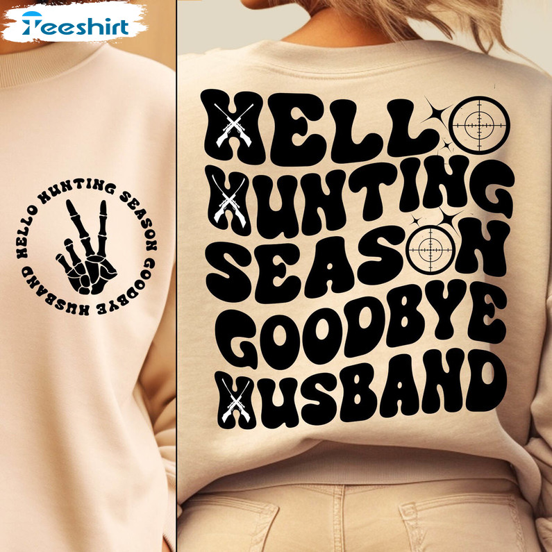 Hello Hunting Season Goodbye Husband Shirt, Funny Husband Crewneck Unisex Hoodie
