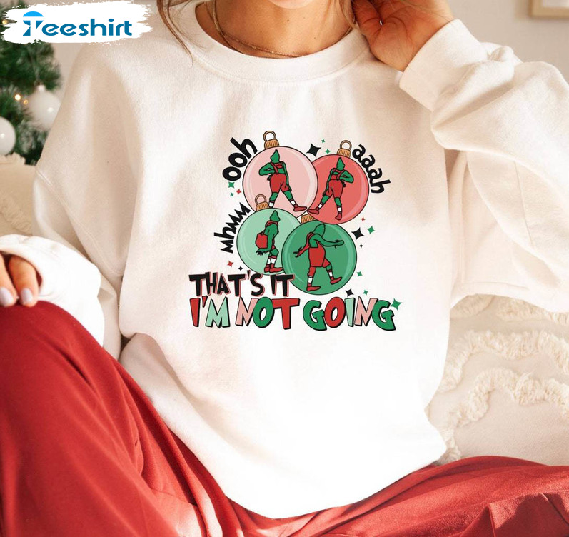 That's It I'm Not Going Shirt, Funny Christmas Matching Crewneck Unisex Hoodie