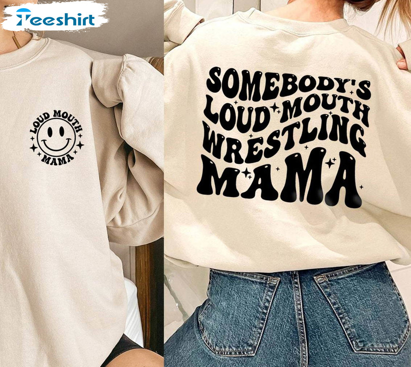 Somebodys Loud Mouth Wrestling Mama Shirt, Funny Short Sleeve Long Sleeve