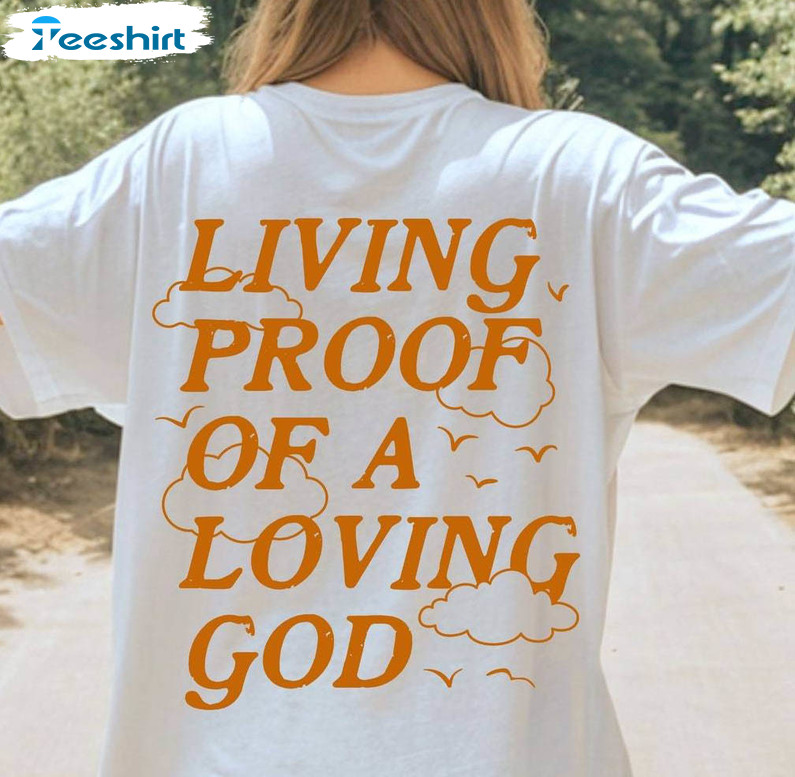 Living Proof Of A Loving God Shirt, Bible Affirmation Unisex T Shirt Long Sleeve