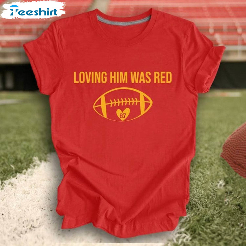 Loving Him Was Red Trendy Shirt, American Football Mvp Crewneck Short Sleeve