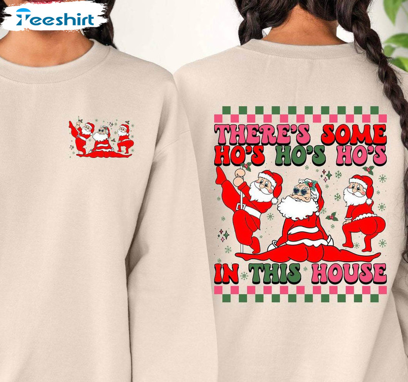 There's Some Ho Ho Ho In This House Shirt, Twerking Santa Crewneck Unisex T Shirt