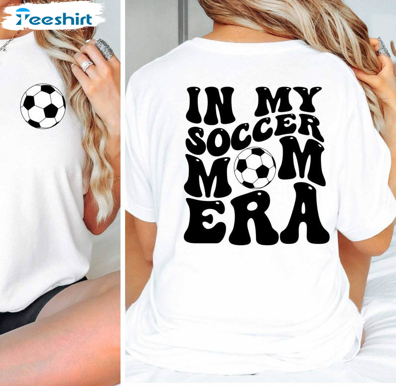 In My Soccer Mom Era Shirt, Soccer Game Day Sweater Unisex Hoodie