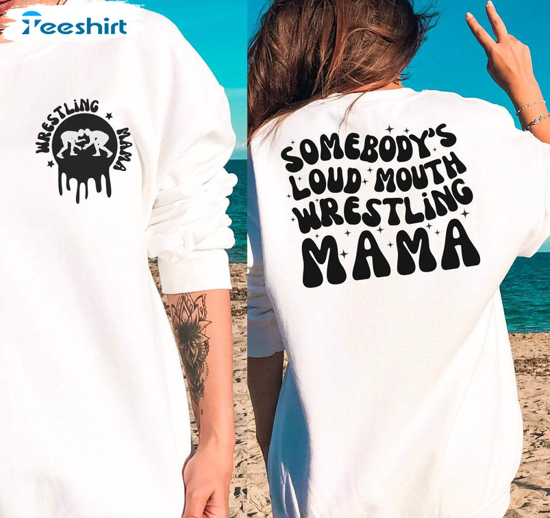 Somebodys Loud Mouth Wrestling Mama Shirt, Trendy Tee Tops Unisex T Shirt