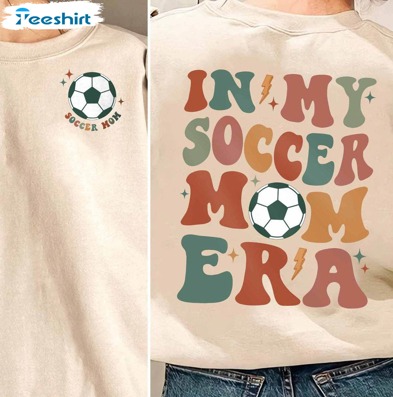 In My Soccer Mom Era Shirt, Funny Soccer Mom Hoodie Crewneck