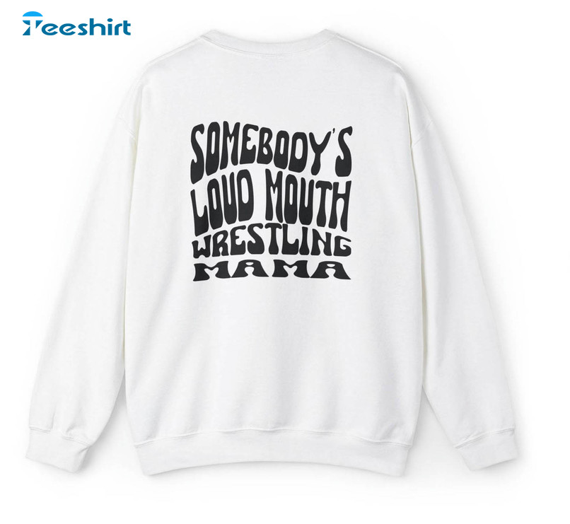 Somebodys Loud Mouth Wrestling Mama Shirt, Trendy Crewneck Tee Tops