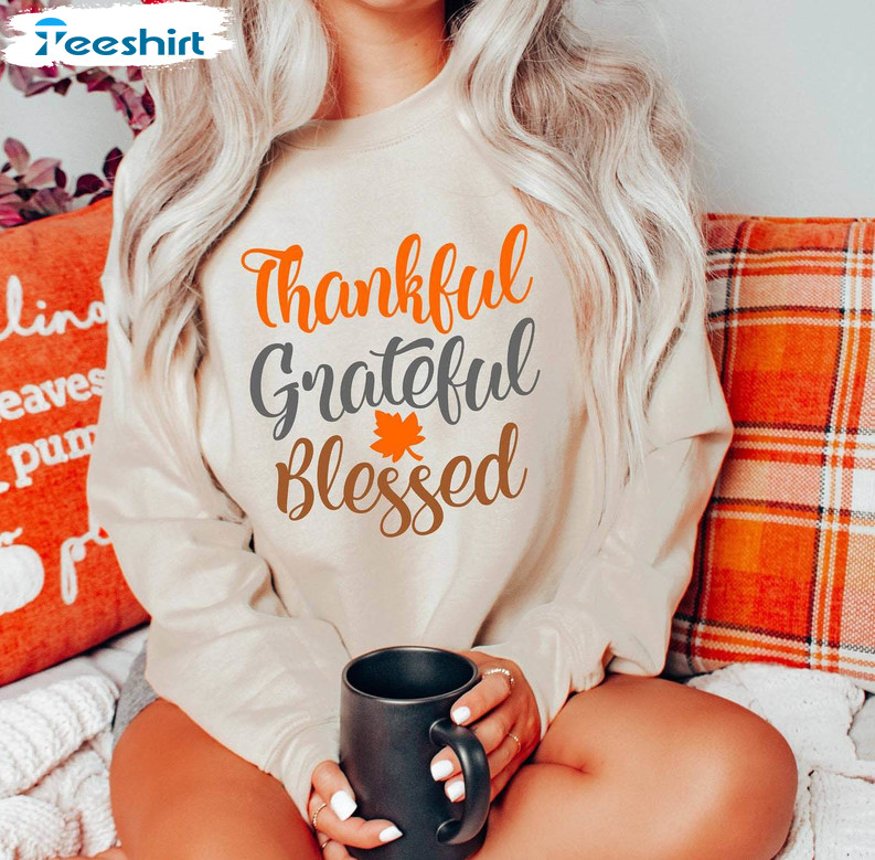 Grateful Thankful Blessed Trendy Shirt, Happy Thanksgiving Sweatshirt Hoodie