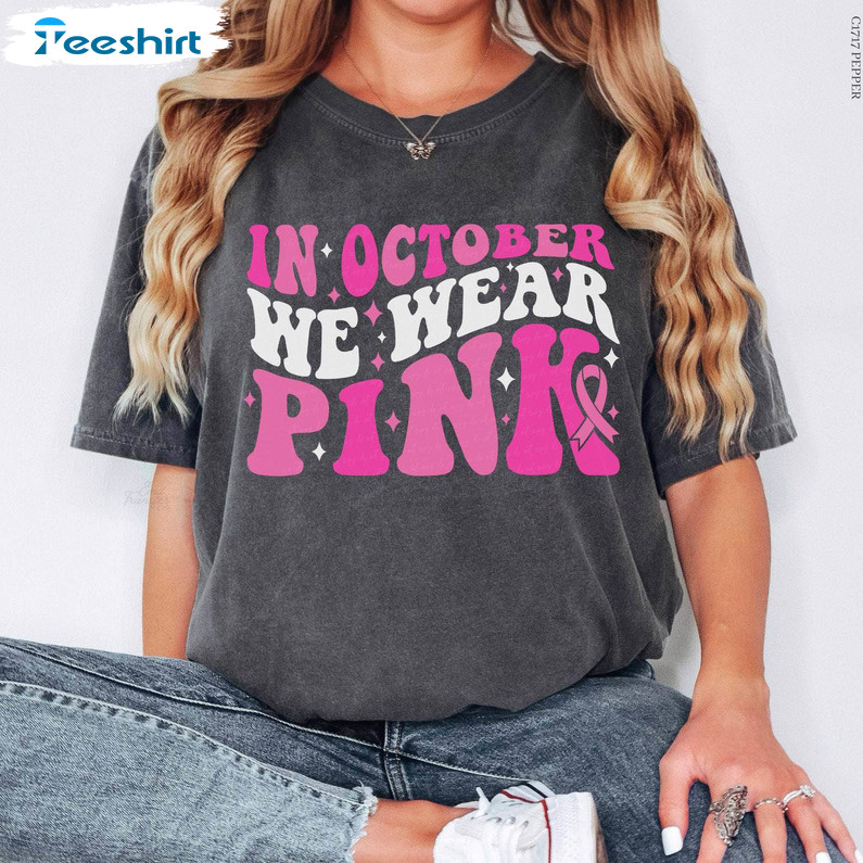 Breast Cancer Awareness Shirt, In October We Wear Pink T-shirt Tee Tops