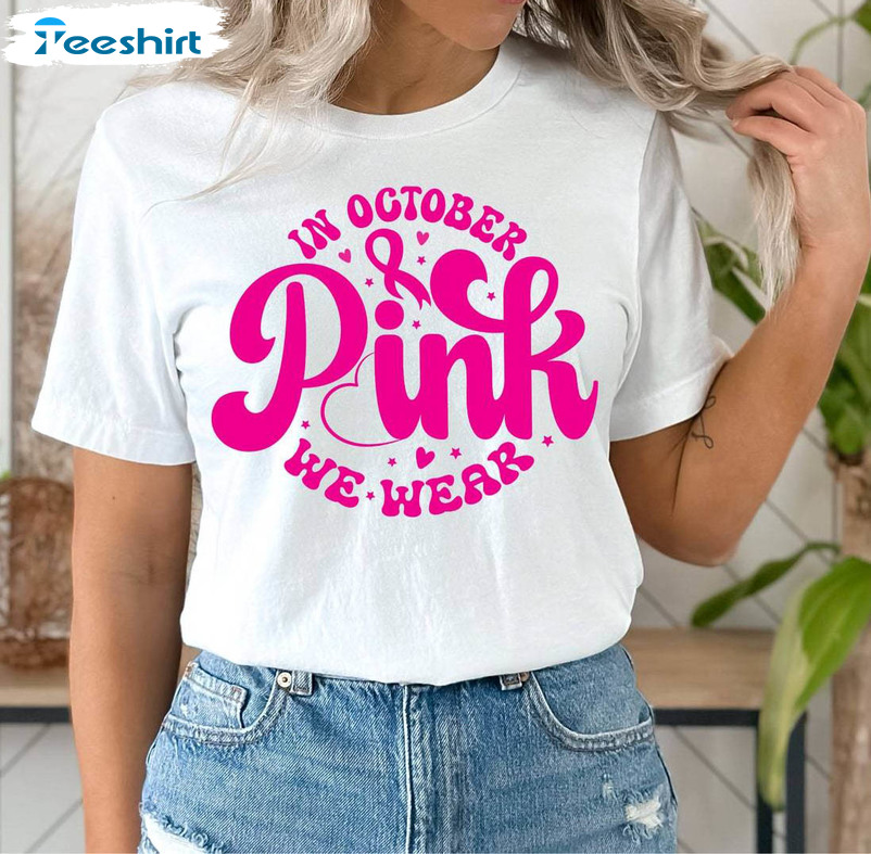 In October We Wear Pink Shirt, Breast Cancer Month Long Sleeve Short Sleeve
