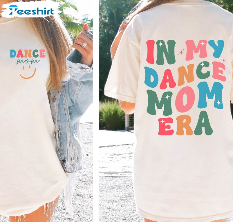 In My Dance Mom Era Colorful Shirt, Dance Mama Unisex Hoodie Tee Tops