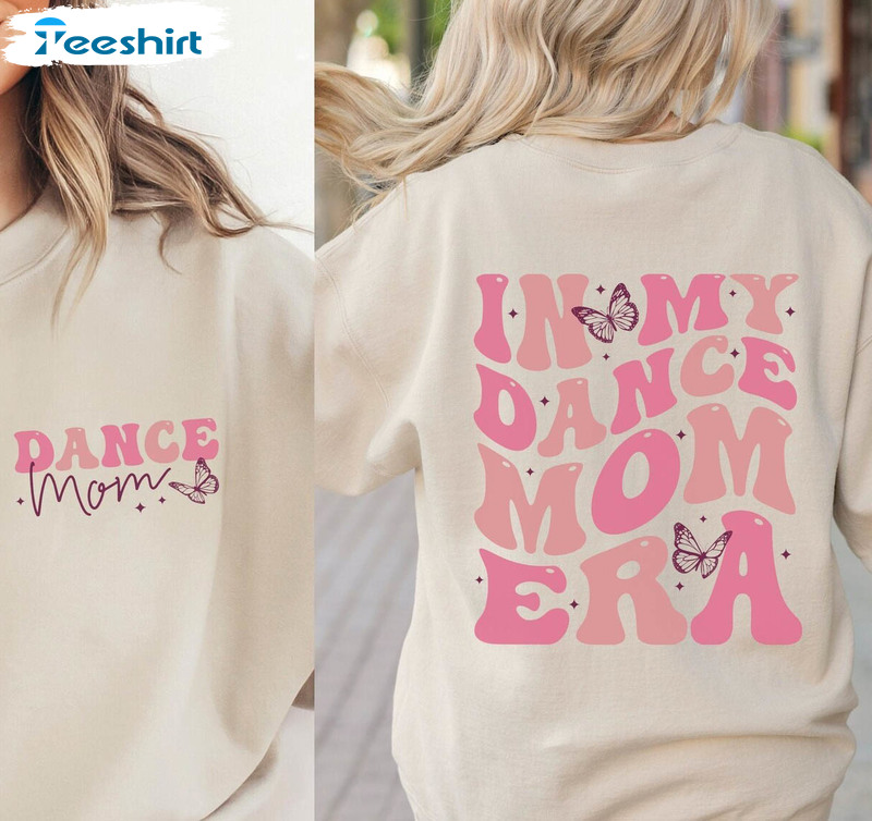 In My Dance Mom Era Shirt, Dance Mom Cute Unisex T Shirt Crewneck