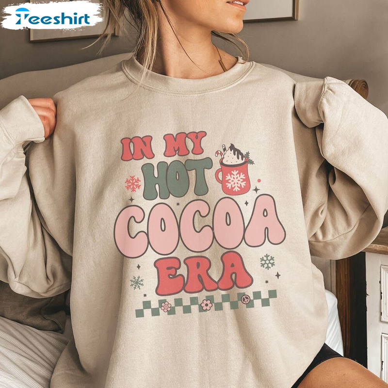 In My Hot Cocoa Era Shirt, Hot Cocoa Holiday Hot Chocolate Xmas Unisex Hoodie Crewneck