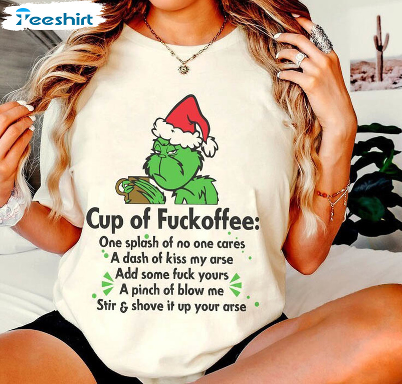 Cup Of Fuckoffee Christmas Shirt, Grinch Xmas Crewneck Sweatshirt