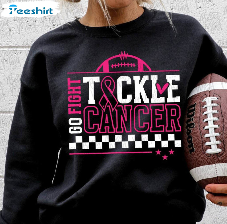 Go Fight Tackle Cancer Shirt, Breast Cancer Awareness Sweatshirt Crewneck