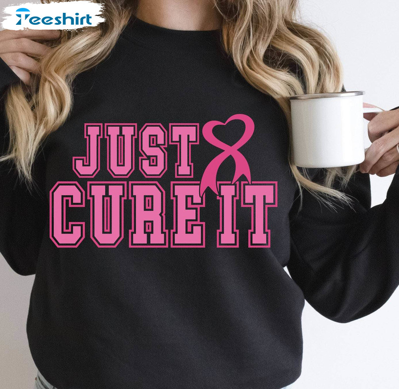 Just Cure It Breast Cancer Awareness Shirt, Pink Ribbon Unisex T Shirt Long Sleeve