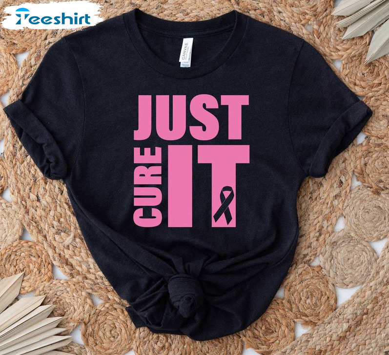 Just Cure It Pink Ribbon Shirt , Breast Cancer Awareness Crewneck Tee Tops