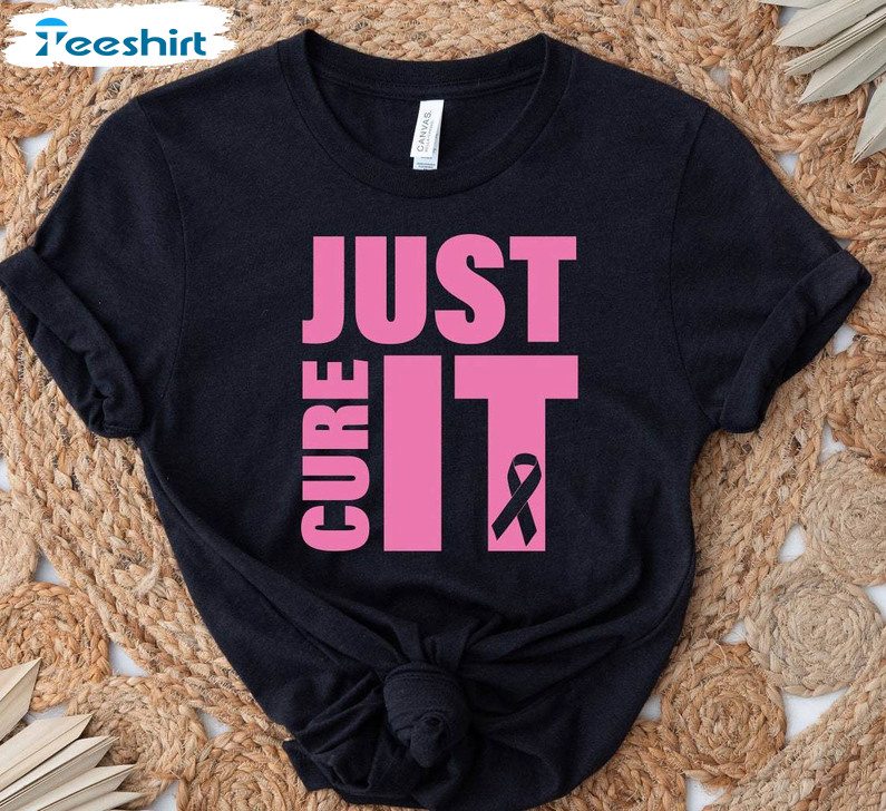 Just Cure It Shirt, Cancer Warrior Unisex T Shirt Crewneck
