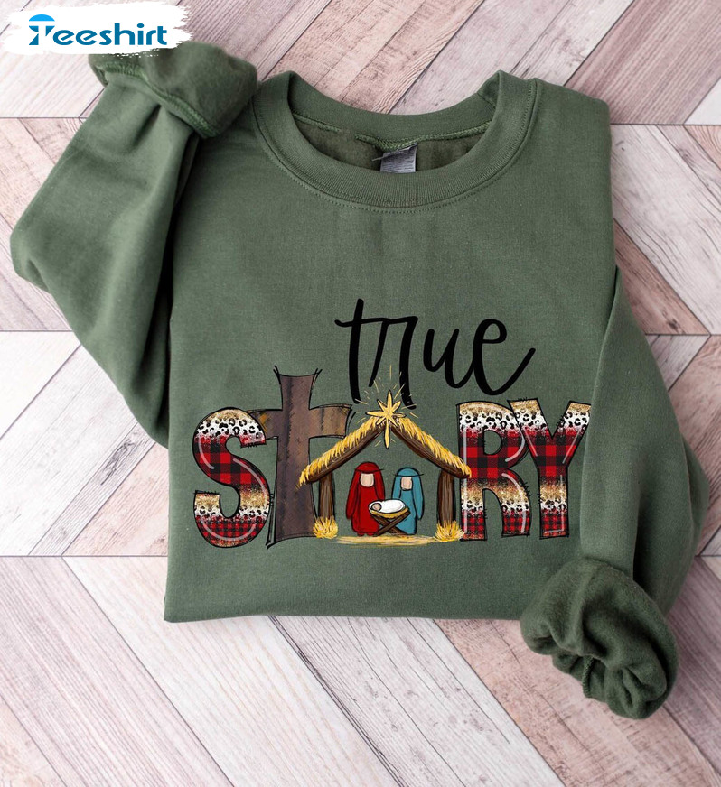 True Story Sweatshirt , Christmas Nativity Sweatshirt Short Sleeve