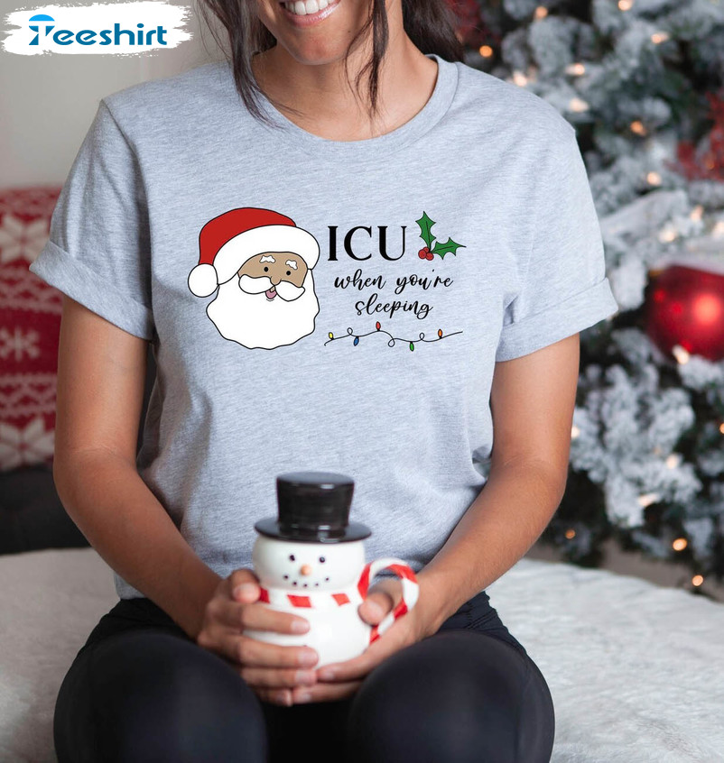 Icu When Youre Sleeping Christmas Shirt, Funny Intensive Care Critical Care Nurse Unisex T Shirt Tee Tops