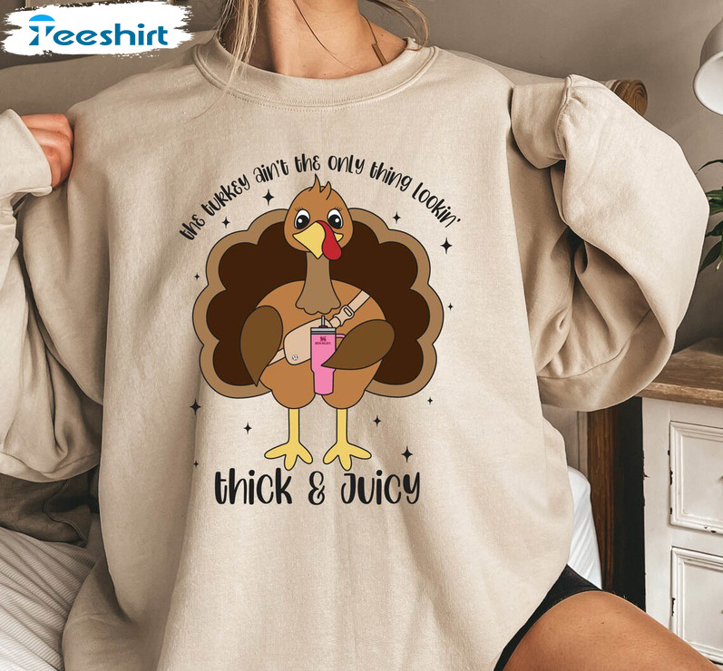 Lookin Thick And Juicy Turkey Shirt, Thanksgiving Funny Long Sleeve Unisex T Shirt