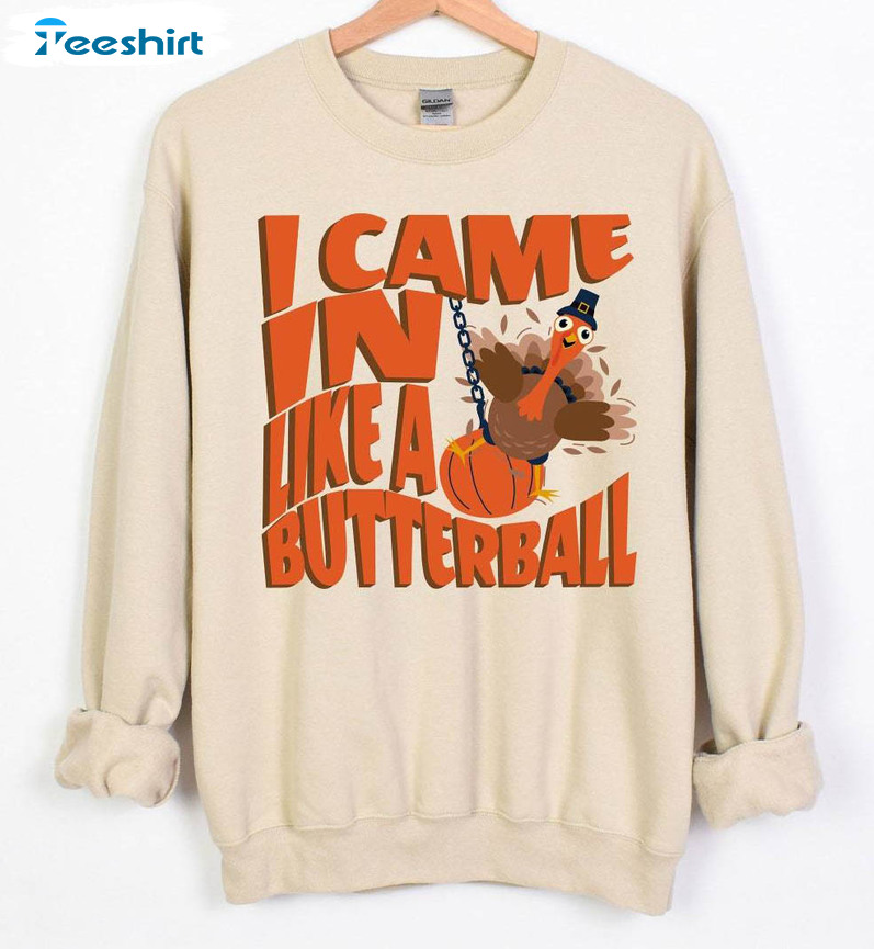 I Came In Like A Butterball Funny Shirt, Humorous Thanksgiving Sweater Long Sleeve