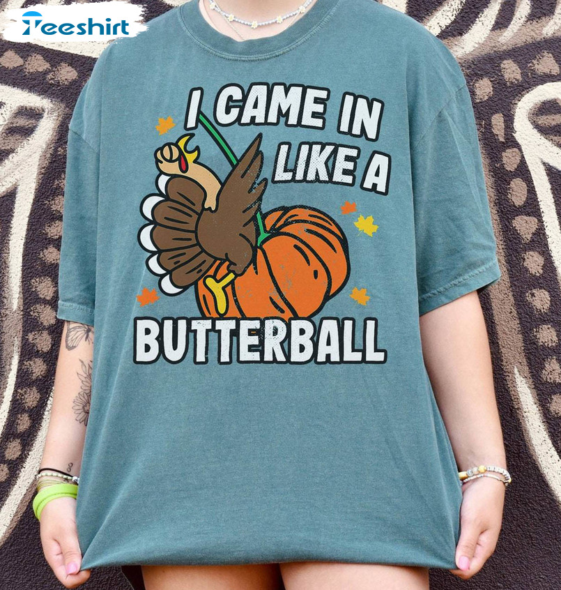 Comfort I Came In Like A Butterball Shirt, Turkey Butterball Long Sleeve Unisex Hoodie