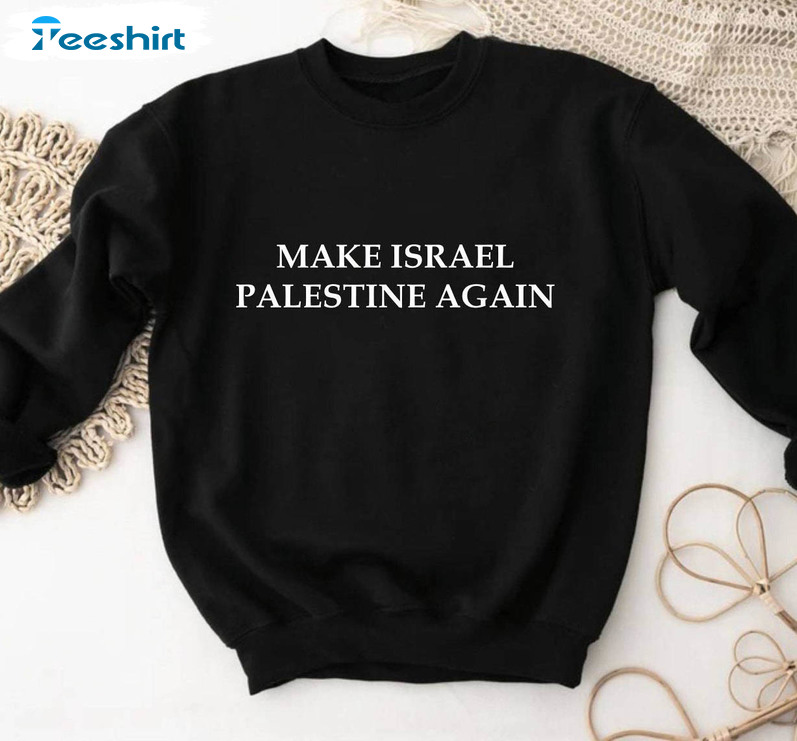 Make Israel Palestine Shirt, I Stand With Palestine Free Palestine Long Sleeve Unisex Hoodie