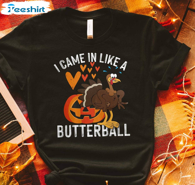 Came In Like A Butterball Funny Shirt, Funny Thanksgiving Short Sleeve Unisex T Shirt