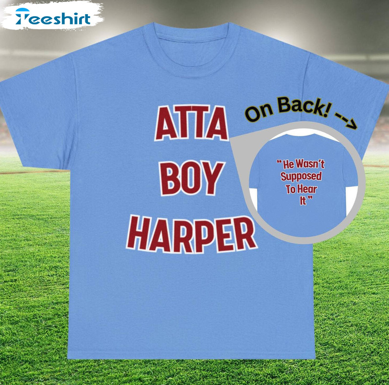 Atta Boy Harper Shirt, He Wasn't Supposed To Hear It Phillies Long Sleeve Unisex Hoodie