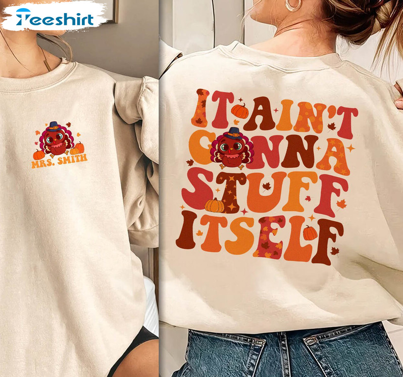 It Aint Gonna Stuff Itself Shirt, Thanksgiving Unisex Hoodie Tee Tops