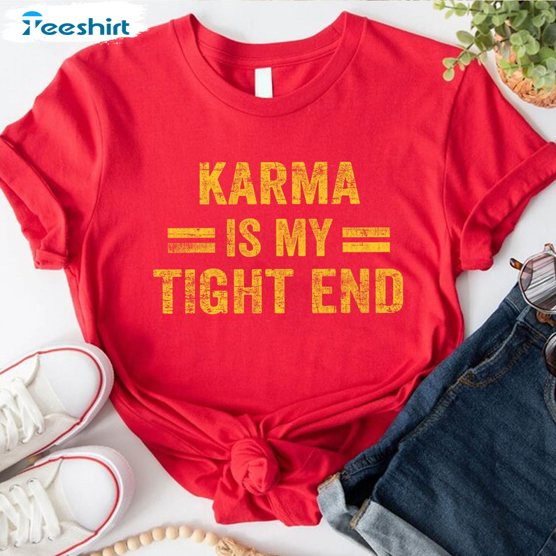 Karma Is My Tight End Trending Sweatshirt Crewneck