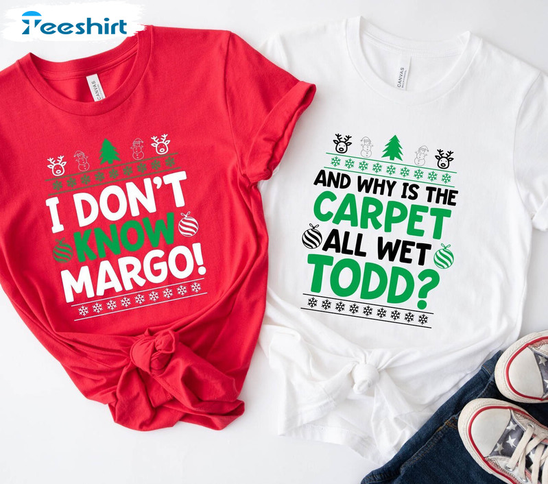 Why Is The Carpet All Wet Todd Christmas Shirt, Funny Matching Unisex T Shirt Unisex Hoodie