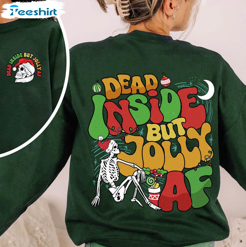 Dead Inside But Jolly AF Shirt, Christmas Lover Tee Tops Unisex T Shirt