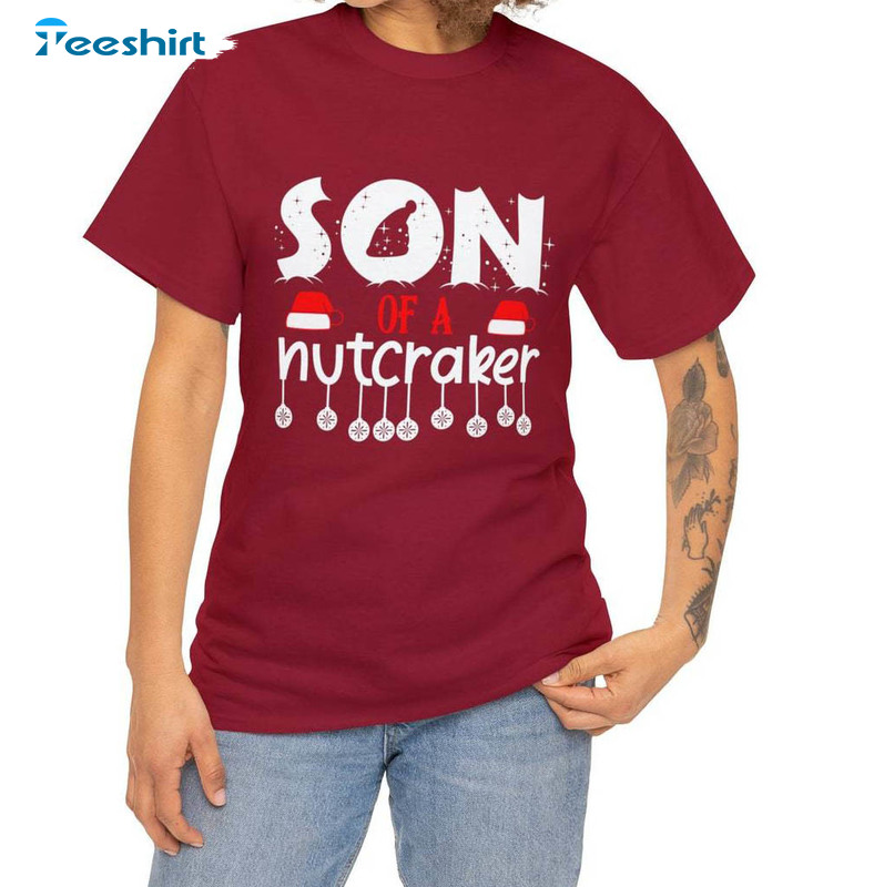 Son Of A Nutcracker Shirt, Funny Nutcracker Long Sleeve Short Sleeve