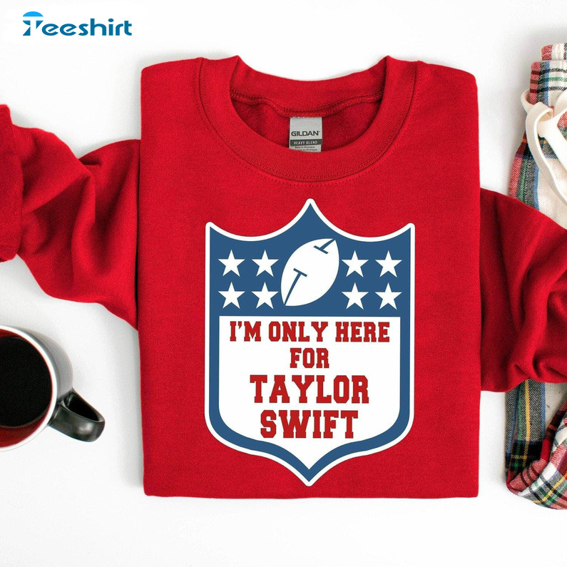 I M Only Here For Taylor Shirt, Taylors Version Football Short Sleeve Sweatshirt