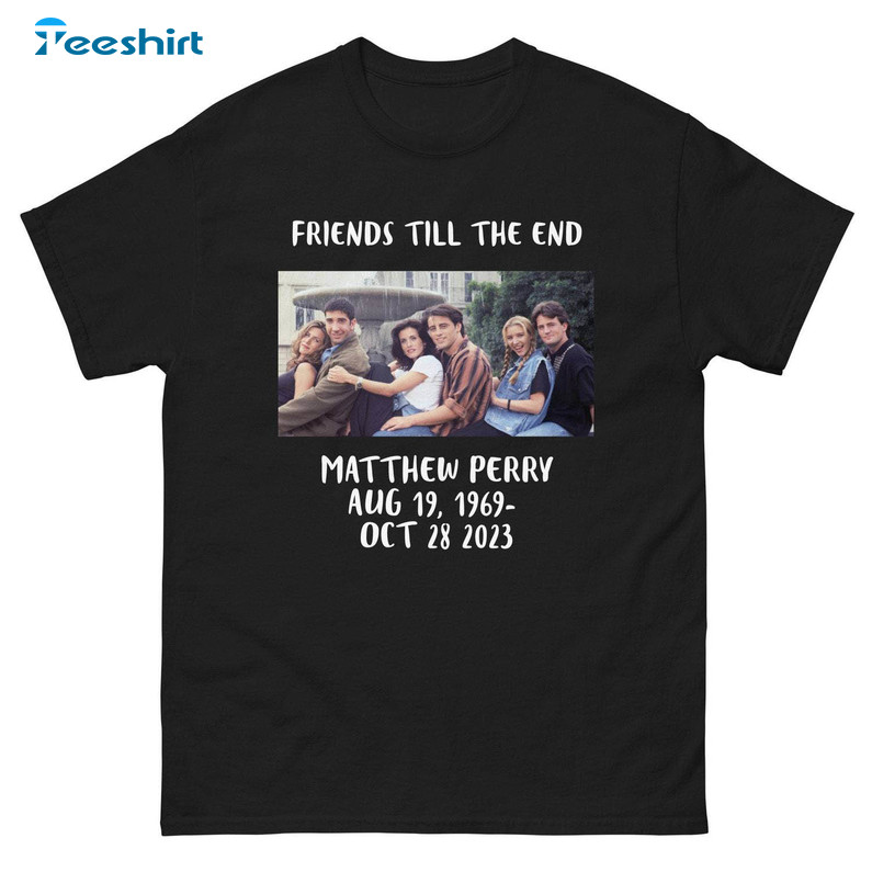 Matthew Perry Shirt, Friends Till The End Sweater Unisex Hoodie